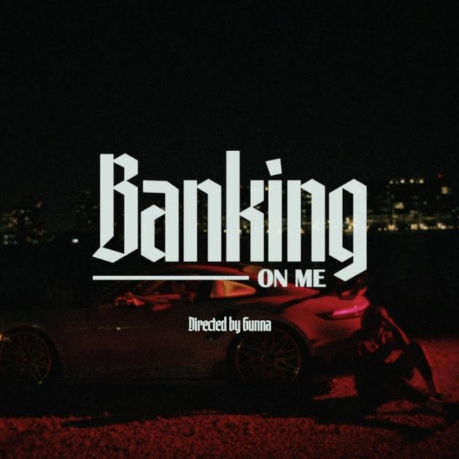 Video: Gunna “Banking On Me”