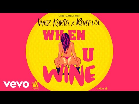 Vybz Kartel, Renee 6:30 – When U Wine (Official Audio)